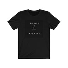 Load image into Gallery viewer, “He Has the Answers” Short Sleeve Tee
